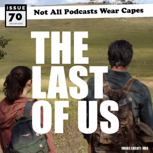Not All Pods - Issue 70 - The Last of Us
