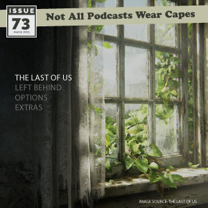 Not All Pods - Issue 73 - The Last of Us - Season 1