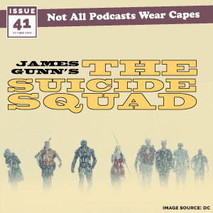Not All Pods - Issue 41 - The Suicide Squad