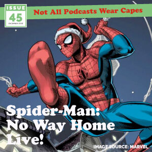 Issue 45: Spider-Man: No Way Home Live