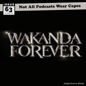 Not All Pods - Issue 63 - Wakanda Forever