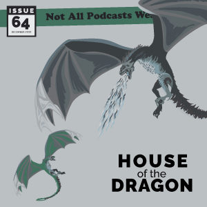 Not All Pods - Issue 64 - House of the Dragon
