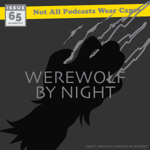 Not All Pods - Issue 65 - Werewolf by Night