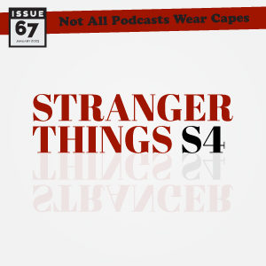 Not All Pods - Issue 67 - Stranger Things S4