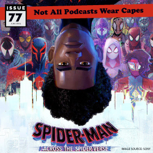 Not All Pods - Issue 77 - Spider-Man: Across the Spiderverse