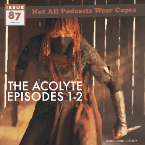 Not All Pods - Issue 87 - The Acolyte